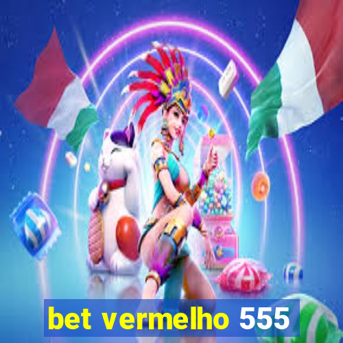 bet vermelho 555